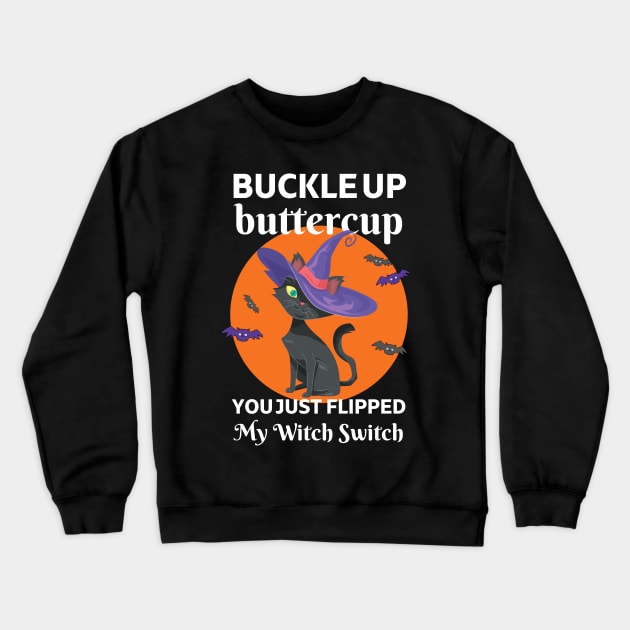 Buckle Up Buttercup You Just Flipped My Witch Switch Crewneck Sweatshirt by apparel.tolove@gmail.com